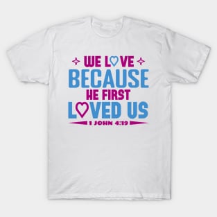 We Love Because T-Shirt